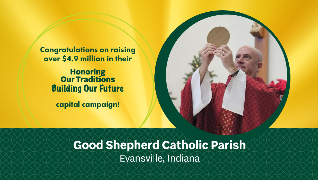 Good Shepherd Catholic Parish, Evansville, IN, raised over $4.9 million in their capital campaign